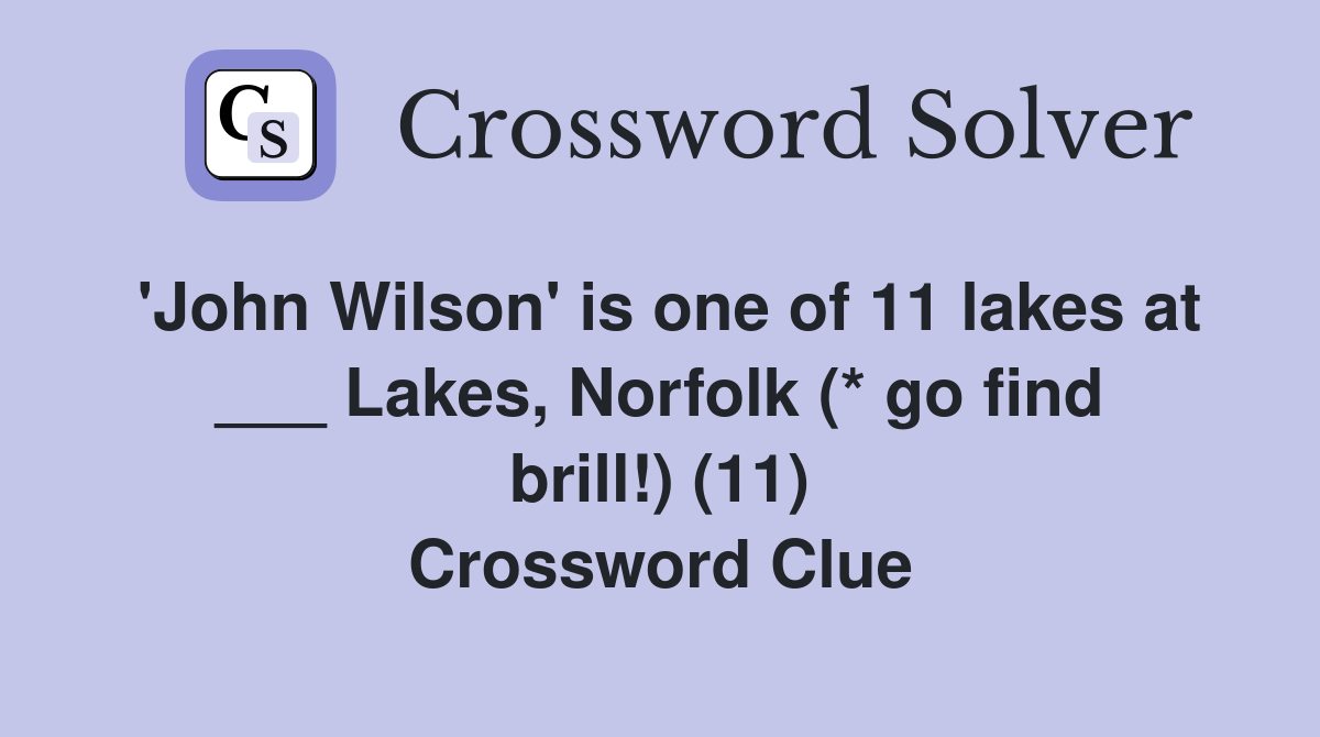'John Wilson' is one of 11 lakes at ___ Lakes, Norfolk (* go find brill